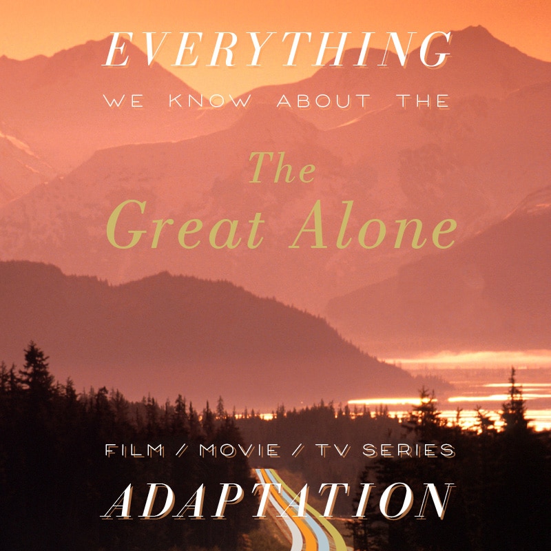The Great Alone Movie: What We Know (Release Date, Cast, Movie Trailer) -  The Bibliofile